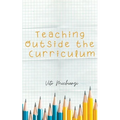 Teaching Outside the Curriculum