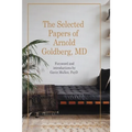 The Selected Papers of Arnold Goldberg, MD: Forward and with Introductions by Gavin Mullen, PsyD
