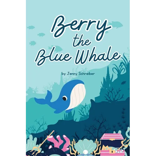 Berry the Blue Whale: Discover the Magnificent Underwater World of Blue Whales (Pre-Reader)