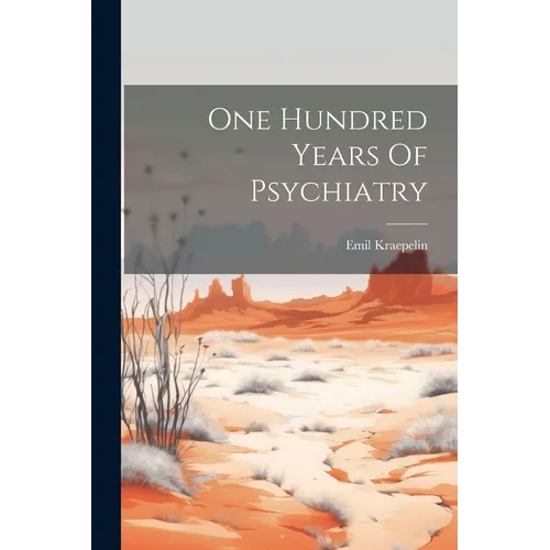 One Hundred Years Of Psychiatry