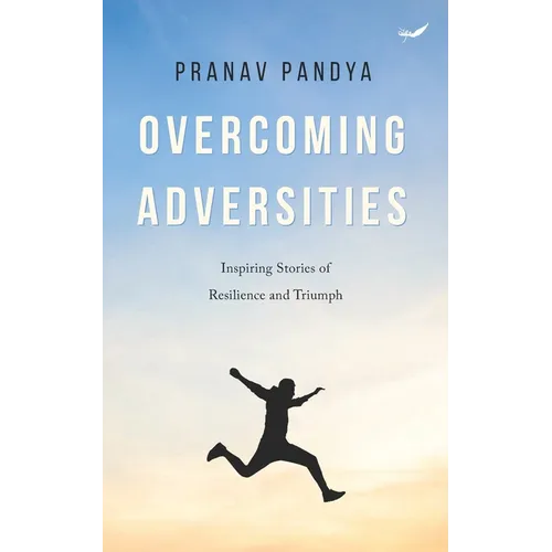 Overcoming Adversities: Inspiring Stories of Resilience and Triumph