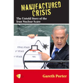 Manufactured Crisis: The Untold Story of the Iran Nuclear Scare