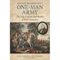 George Washington's One-Man Army: The Life, Legend, and Battles of Peter Francisco