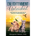 Enlightenment Unleashed: How Your Pet Can Lead You to Spiritual Transformation