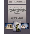 Studebaker Corporation V. Gear Grinding Machine Co U.S. Supreme Court Transcript of Record with Supporting Pleadings