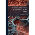 On The Respiratory Functions Of The Nose: And Their Relation To Certain Pathological Conditions