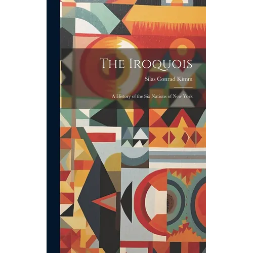 The Iroquois: A History of the Six Nations of New York