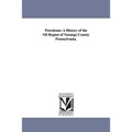 Petroleum: A History of the Oil Region of Venango County Pennsylvania.