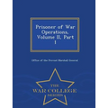 Prisoner of War Operations, Volume II, Part 1 - War College Series