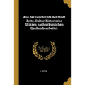 Aus der Geschichte der Stadt Zeitz. Cultur-historische Skizzen nach urkunlichen Quellen bearbeitet.