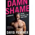 Damn Shame: A Memoir of Desire, Defiance, and Show Tunes