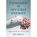 Conquest of Invisible Enemies: A Human History of Antiviral Drugs