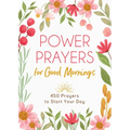 Power Prayers for Good Mornings: 450 Prayers to Start Your Day