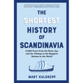 The Shortest History of Scandinavia: 14,000 Years from the Stone Age and the Vikings to the Happiest Nations in the World