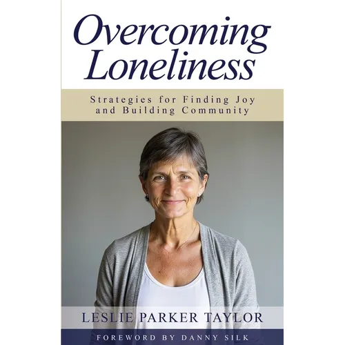 Overcoming Loneliness: Strategies for Finding Joy and Building Community