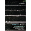 Conflict, Peace and Mental Health: Addressing the Consequences of Conflict and Trauma in Northern Ireland
