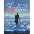 Why Smart Executives Fail: And What You Can Learn from Their Mistakes