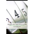 Swing Like You Don't Care: Mind Fitness for Exquisite Golf