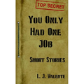 You Only had One Job: And other Stories