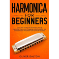 Harmonica for Beginners: Learn How to Play the Harmonica through Interactive Sheet Music, Engaging Audio Examples, and Comprehensive Narrations