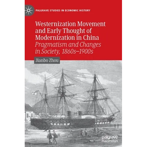 Westernization Movement and Early Thought of Modernization in China: Pragmatism and Changes in Society, 1860s-1900s