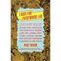 I Have Fun Everywhere I Go: Savage Tales of Pot, Porn, Punk Rock, Pro Wrestling, Talking Apes, Evil Bosses, Dirty Blues, American Heroes, and the Most
