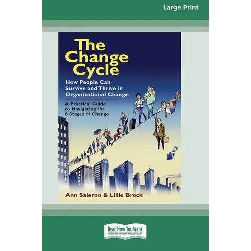 The Change Cycle: How People Can Survive and Thrive in Organizational Change (16pt Large Print Edition)