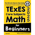 TExES Core Subjects EC-6 Math for Beginners: The Ultimate Step by Step Guide to Preparing for the TExES Math Test