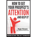 How To Get Your Prospect's Attention and Keep It!: Magic Phrases For Network Marketing