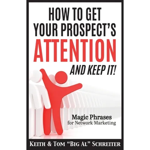 How To Get Your Prospect's Attention and Keep It!: Magic Phrases For Network Marketing