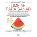 Médico Médium, Limpiar Para Sanar: Planes Curativos Para Sanar Eccemas, Ansiedad, Depresión, Acné, Enfermedad de Lyme, Problemas Intestinales, Niebla