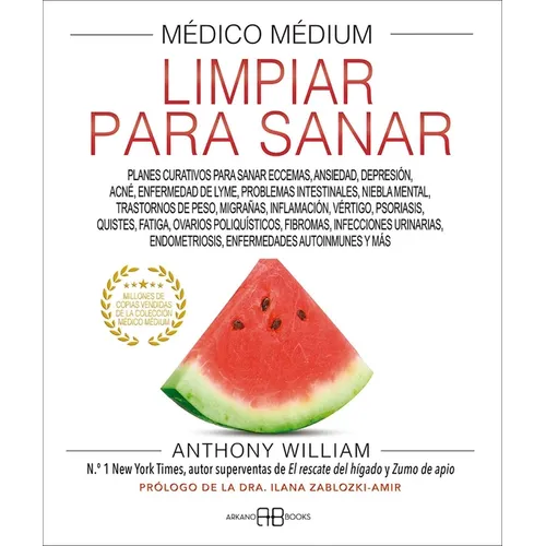 Médico Médium, Limpiar Para Sanar: Planes Curativos Para Sanar Eccemas, Ansiedad, Depresión, Acné, Enfermedad de Lyme, Problemas Intestinales, Niebla