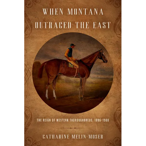 When Montana Outraced the East: The Reign of Western Thoroughbreds, 1886-1900