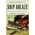 Ship Ablaze: The Tragedy of the Steamboat General Slocum