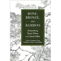 Bone, Bronze, and Bamboo: Unearthing Early China with Sarah Allan