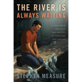 The River Is Always Waiting