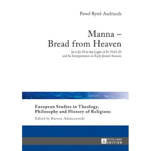 Manna - Bread from Heaven: Jn 6:22-59 in the Light of PS 78:23-25 and Its Interpretation in Early Jewish Sources