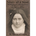 Story of a Soul: The Autobiography of the Little Flower, St. Therese of Lisieux, with Additional Writings