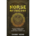 Norse Mythology: Tales of Nordic Gods, Heroes, Yggdrasil, Norse Magic & Viking Lore