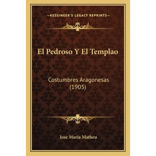 El Pedroso Y El Templao: Costumbres Aragonesas (1905)