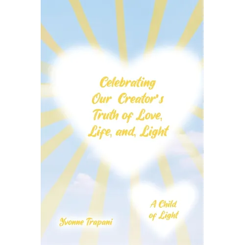 Celebrating Our Creator's Truth of Love, Life, and Light: A Child of Light
