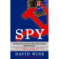Spy: The Inside Story of How the Fbi's Robert Hanssen Betrayed America
