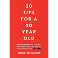 20 Tips For A 20 Year Old: Simple everyday tips that will transform your life and put you on the path to success