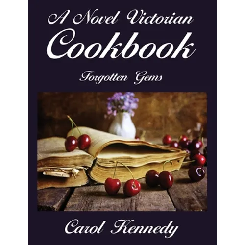 A Novel Victorian Cookbook: Forgotten Gems