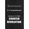 Brahminism: Weapons To Fight Counter Revolution