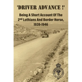 'DRIVER ADVANCE !' Being A Short Account Of The 2nd Lothians And Border Horse, 1939-1946