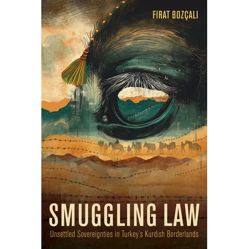 Smuggling Law: Unsettled Sovereignties in Turkey's Kurdish Borderlands