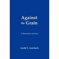 Against the Grain: A Historian's Journey