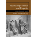 Reconciling Violence and Kingship: A Study of Judges and 1 Samuel