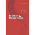 Technology Transactions: How to Negotiate, Draft and Close Better Deals